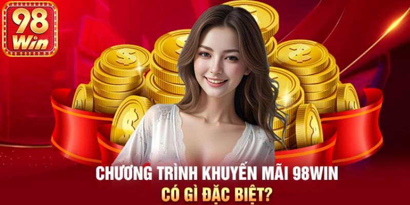 Khuyến mãi 98WIN - nhiều ưu đãi hấp dẫn cho người chơi